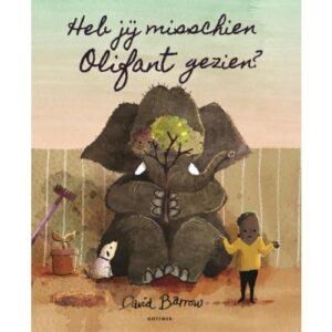 Uitgeverij Gottmer Heb jij misschien Olifant gezien ? - David Barrow
