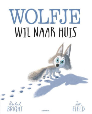 Uitgeverij Gottmer Wolfje wil naar huis - Rachel Bright